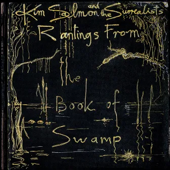 Rantings From The Book Of Swamp by Kim Salmon and the Surrealists