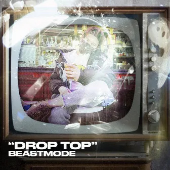 Drop Top by Beastmode