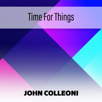 Time For Things by John Colleoni