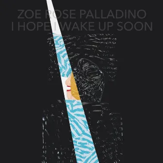 I Hope I Wake Up Soon by Zoe Rose Palladino