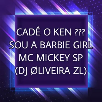 Cadê o Ken??? Sou a Barbie Girl by Mc Mickey Sp