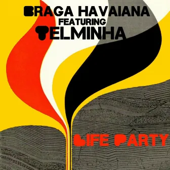 Life Party by Braga Havaiana