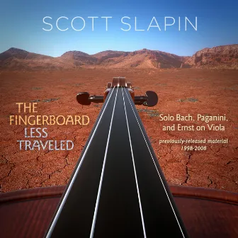 The Fingerboard Less Traveled: Solo Bach, Paganini, and Ernst on Viola by Scott Slapin