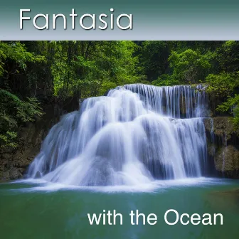 Fantasia with the Ocean (Relaxation Music with Healing Sounds of the Ocean) by Dr. Harry Henshaw