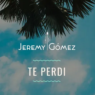 Te Perdi by Jeremy Gómez