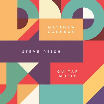 Steve Reich: Guitar Music by Matthew Cochran