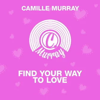 Find Your Way to Love by Camille Murray