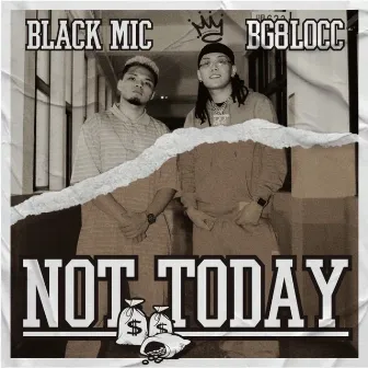 NOT TODAY by Black MIC