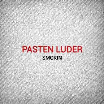 Smokin by Pasten Luder