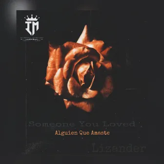 Alguien Que Amaste (Bachata Version) by Lizander el Arrebata Corazones