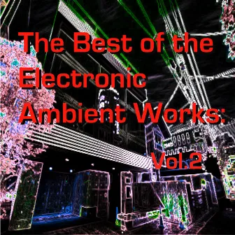 The Best of the Electronic Ambient Works: Vol.2 by Ao Nang