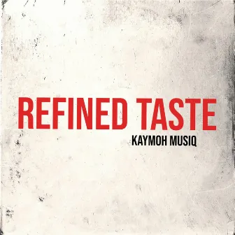 Refined Taste by Kaymoh Musiq