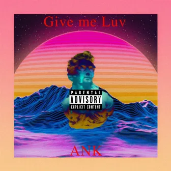 Give me Luv by ANK