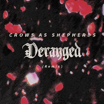 Deranged (Remix) by Crows As Shepherds