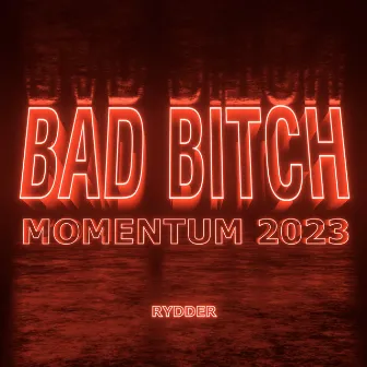 BAD BITCH (MOMENTUM 2023) by RYDDER