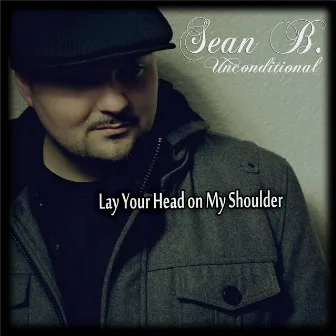 Lay Your Head On My Shoulder by Sean B.