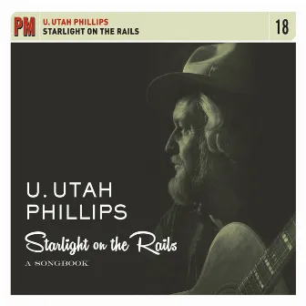 Starlight on the Rails: A Songbook by Utah Phillips