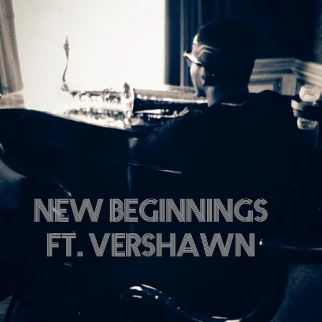 New Beginnings (feat. Vershawn)