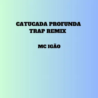 Catucada Profunda Trap (Remix) by MC Igão