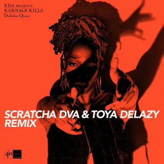 Darkskin Queen (Scratcha DVA & Toya Delazy Remix) by Karnage Kills