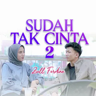 sudah tak cinta 2 by Ziell Ferdian