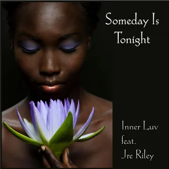 Someday Is Tonight (feat. Jre Riley) by Inner Luv