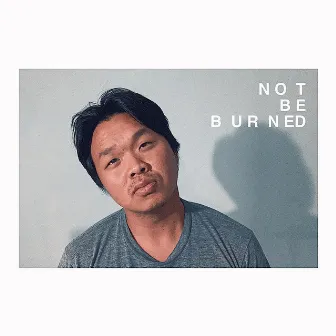 Not Be Burned by James Paek