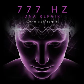 777 Hz DNA Repair: Miracle Nerve Healing Frequency & Cell Regeneration by John Solfeggio