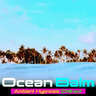 Ocean Balm Ambient Hypnosis Chill-out by Ambient Hypnosis