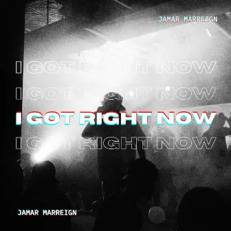 I Got Right Now by Jamar Marreign