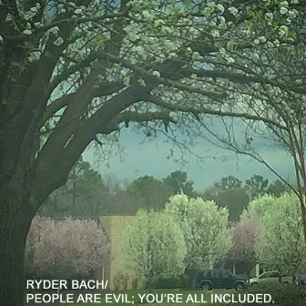 People Are Evil; You're All Included by Ryder Bach