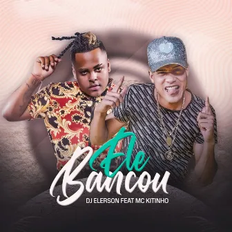 Ele Bancou by Dj Elerson