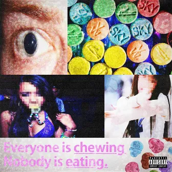 Everyone Is Chewing Nobody Is Eating by chxwyy