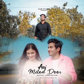 Aaj Milon Door by Ami Patel