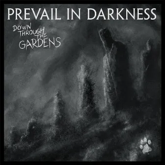 Down Through the Gardens by Prevail in Darkness