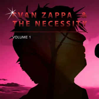 Evan Zappa the Necessity, Vol. 1 by Evan Zappa