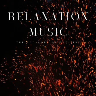 Relaxation Music: The Red Core Of The Fire by Romantic Sex Music