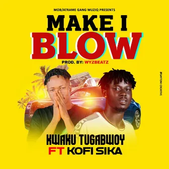 Make I Blow by Kofi Sika