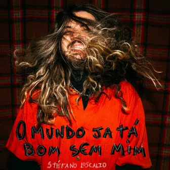 o mundo já ta bom sem mim by Stéfano Loscalzo