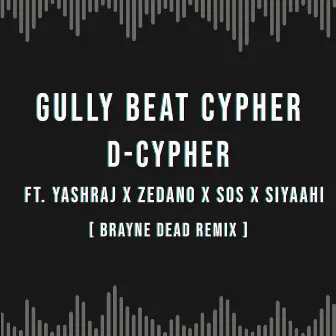 Gully Beat Cypher (Brayne Dead Remix) by D-Cypher