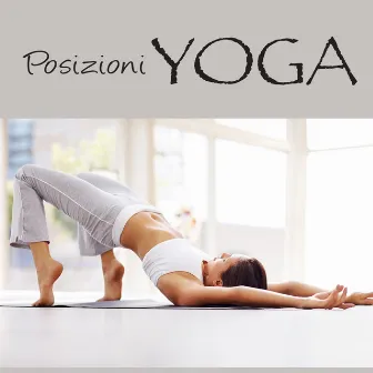 Posizioni Yoga - Asana e Yoga Esercizi, Musica di Sottofondo Lounge Ethno New Age per Lezioni di Yoga e Pilates, Power Pilates e Yogalates by Unknown Artist