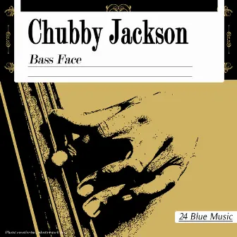 Chubby Jackson: Bass Face by Chubby Jackson