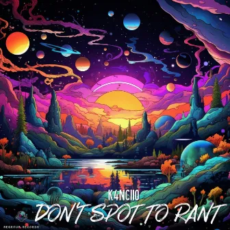 Don't Spot To Rant by K4nciio