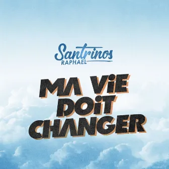 Ma vie doit changer by Santrinos Raphael