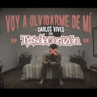 Voy a olvidarme de mi by Tr3sdeCoraZón