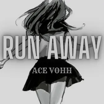 Run Away by Ace Vohh