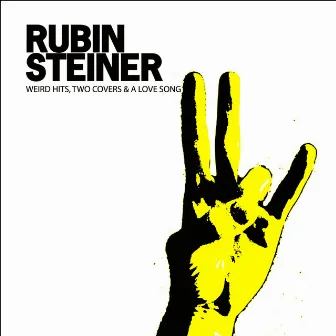 Weird hits, two covers & a love song by Rubin Steiner