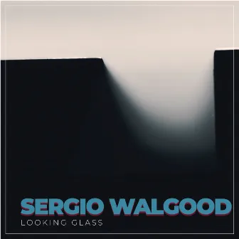 Looking Glass by Sergio Walgood