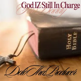 God Iz Still In Charge (For Daddy) by Unknown Artist