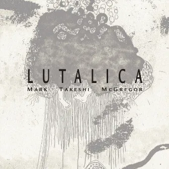 Lutalica by Mark Takeshi McGregor